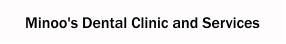 Minoo's Dental Clinic and Services